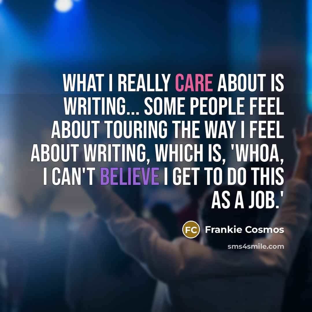 “What I really care about is writing... Some people feel…” quote by Frankie Cosmos