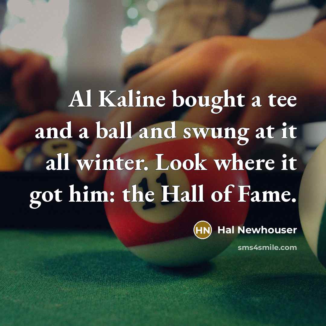 “Al Kaline bought a tee and a ball and swung…” quote by Hal Newhouser
