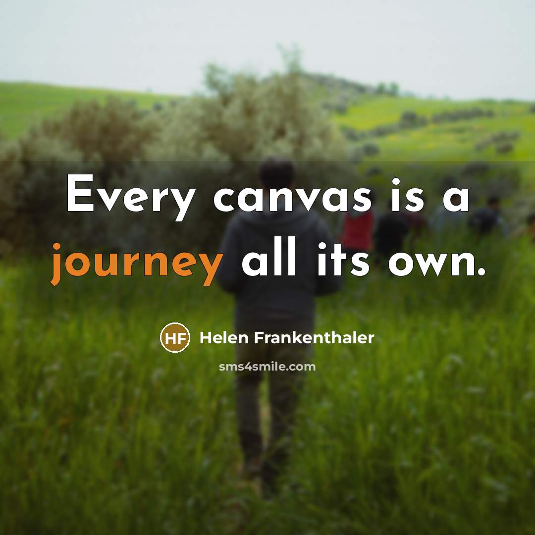 “Every canvas is a journey all its own.” quote by Helen Frankenthaler