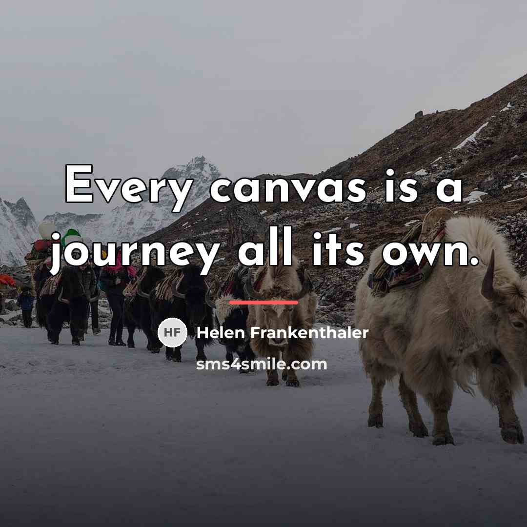 “Every canvas is a journey all its own.…” quote by Helen Frankenthaler