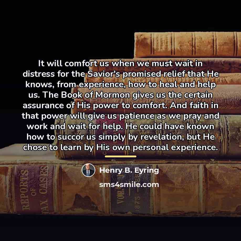 “It will comfort us when we must wait in distress…” quote by Henry B. Eyring