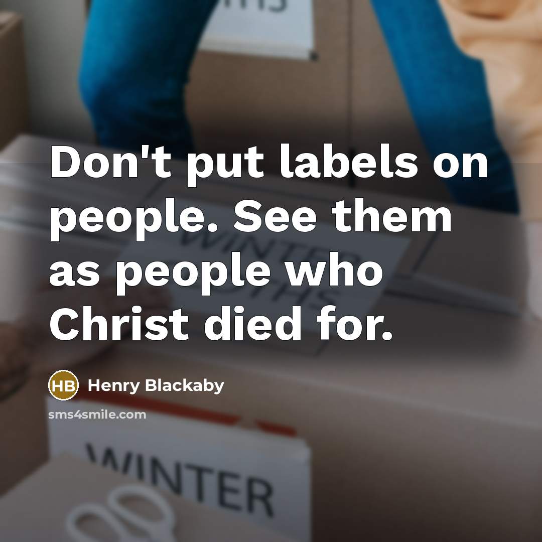 “Don't put labels on people. See them as people who…” quote by Henry Blackaby