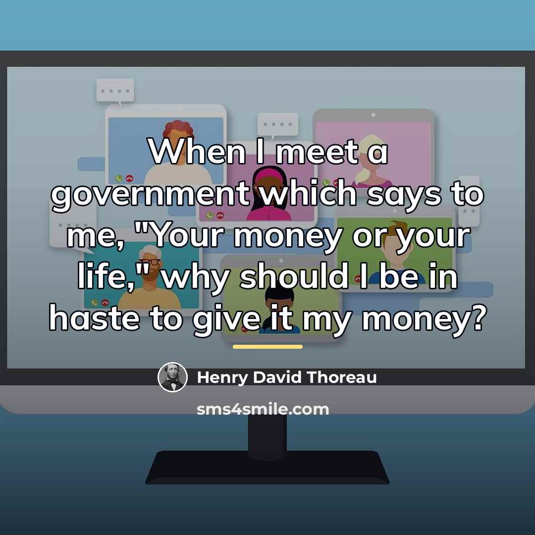 “When I meet a government which says to me, "Your…” quote by Henry David Thoreau