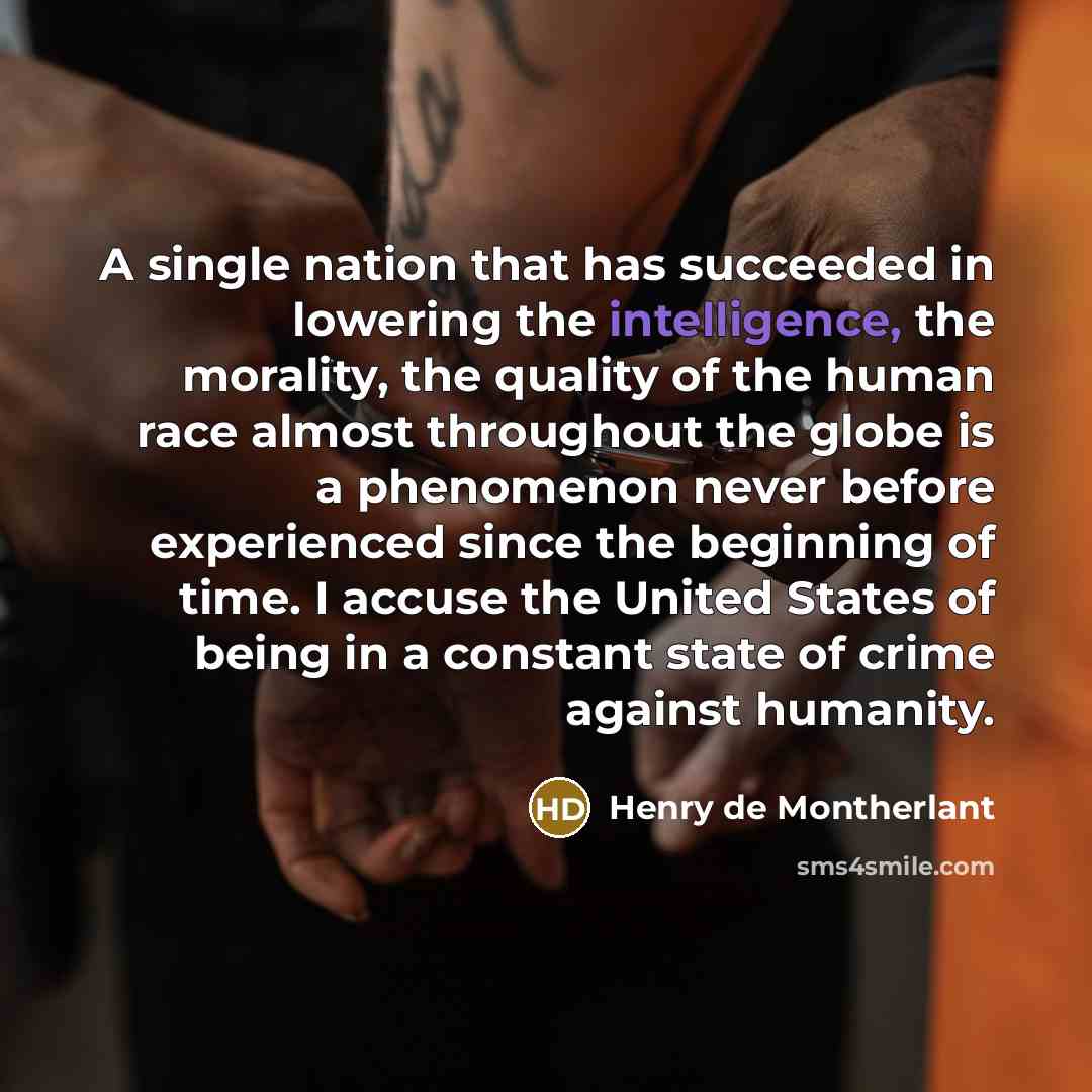 “A single nation that has succeeded in lowering the intelligence,…” quote by Henry de Montherlant