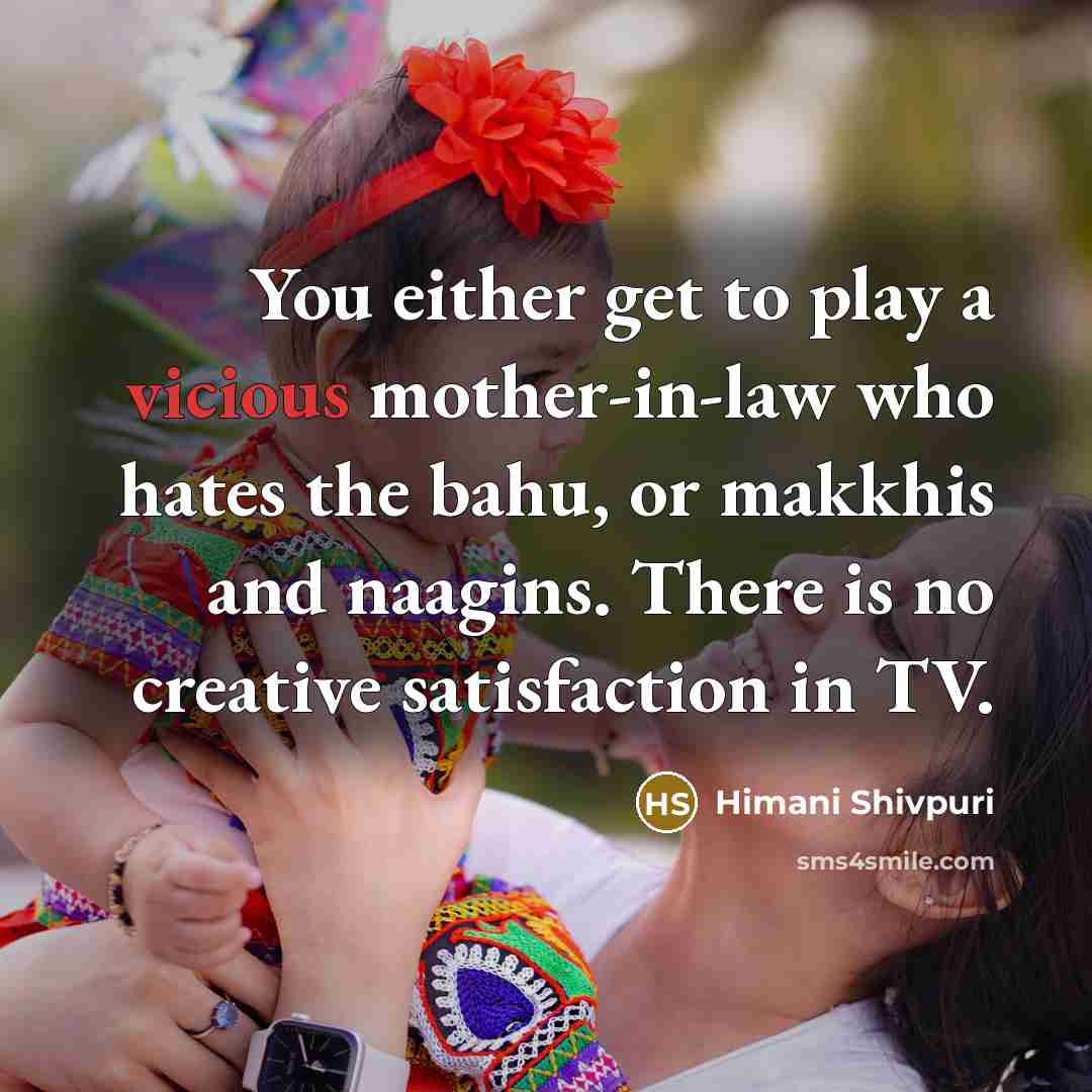 “You either get to play a vicious mother-in-law who hates…” quote by Himani Shivpuri
