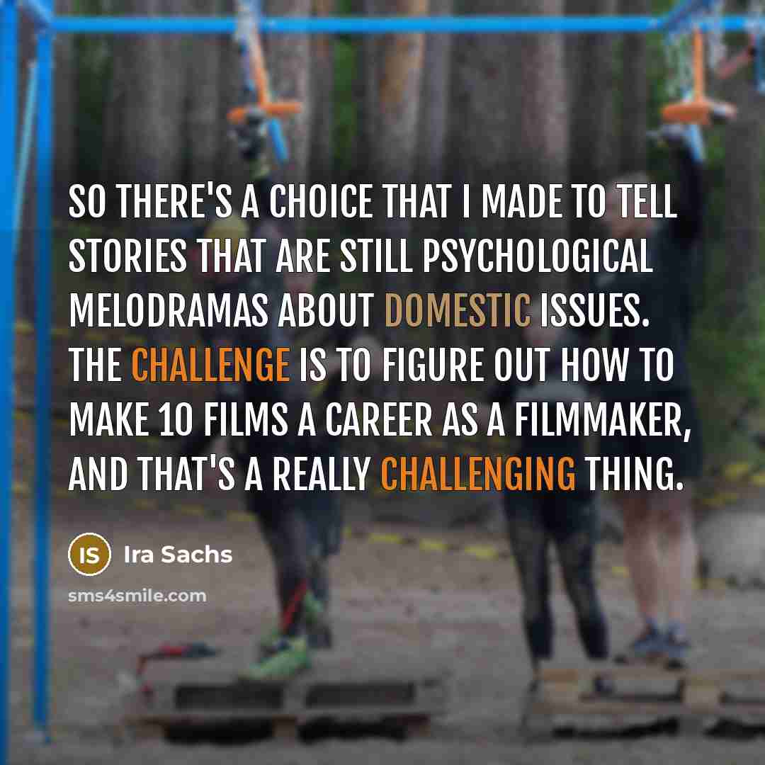 “So there's a choice that I made to tell stories…” quote by Ira Sachs