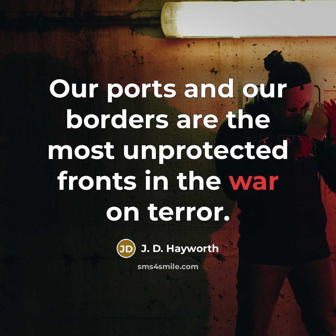 “Our ports and our borders are the most unprotected fronts…” quote by J. D. Hayworth