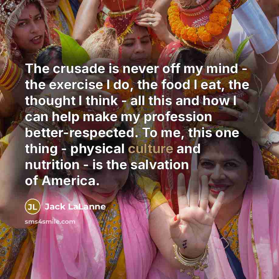 “The crusade is never off my mind - the exercise…” quote by Jack LaLanne