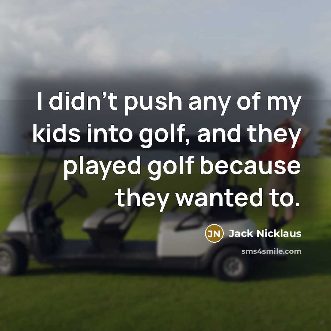“I didn't push any of my kids into golf, and…” quote by Jack Nicklaus