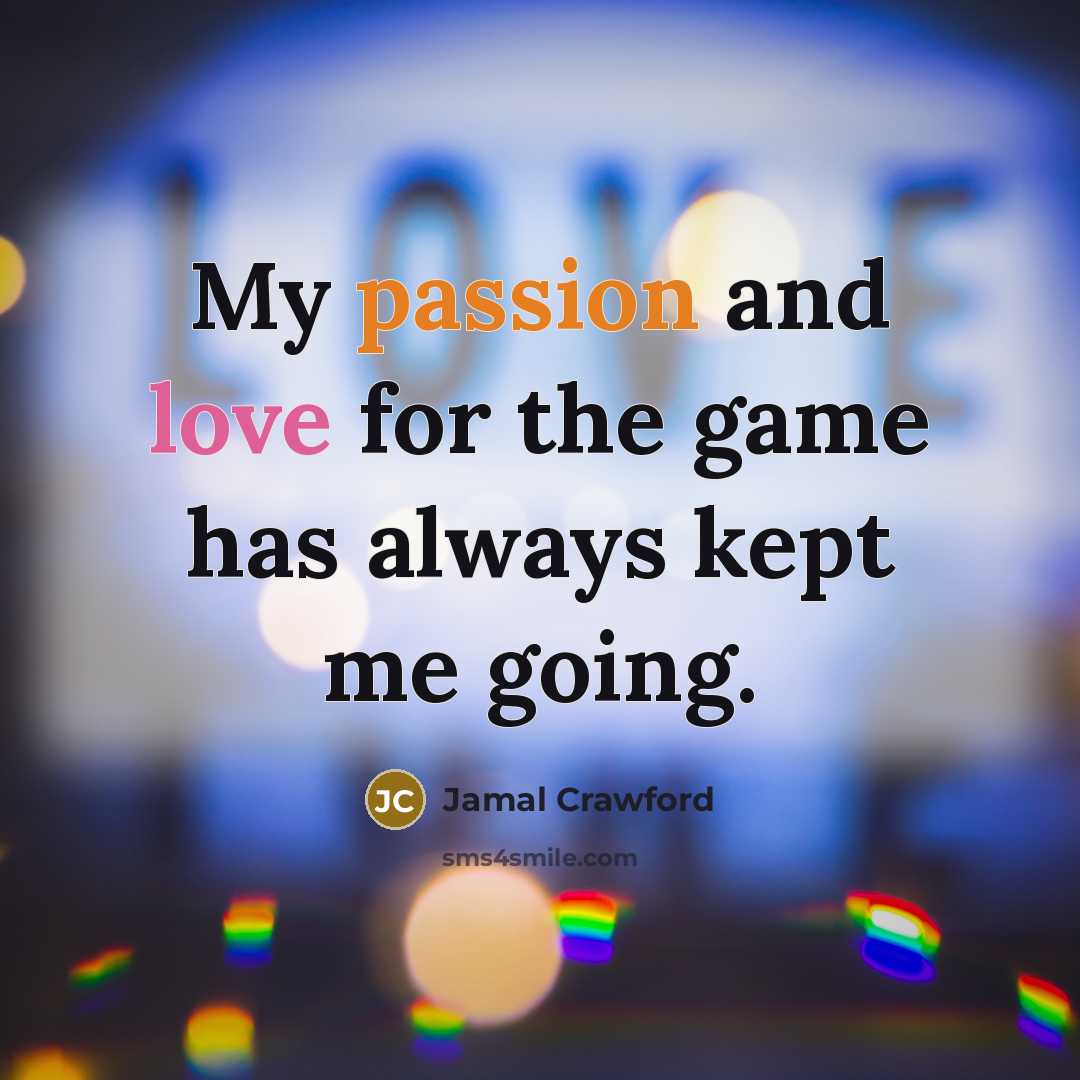 “My passion and love for the game has always kept…” quote by Jamal Crawford
