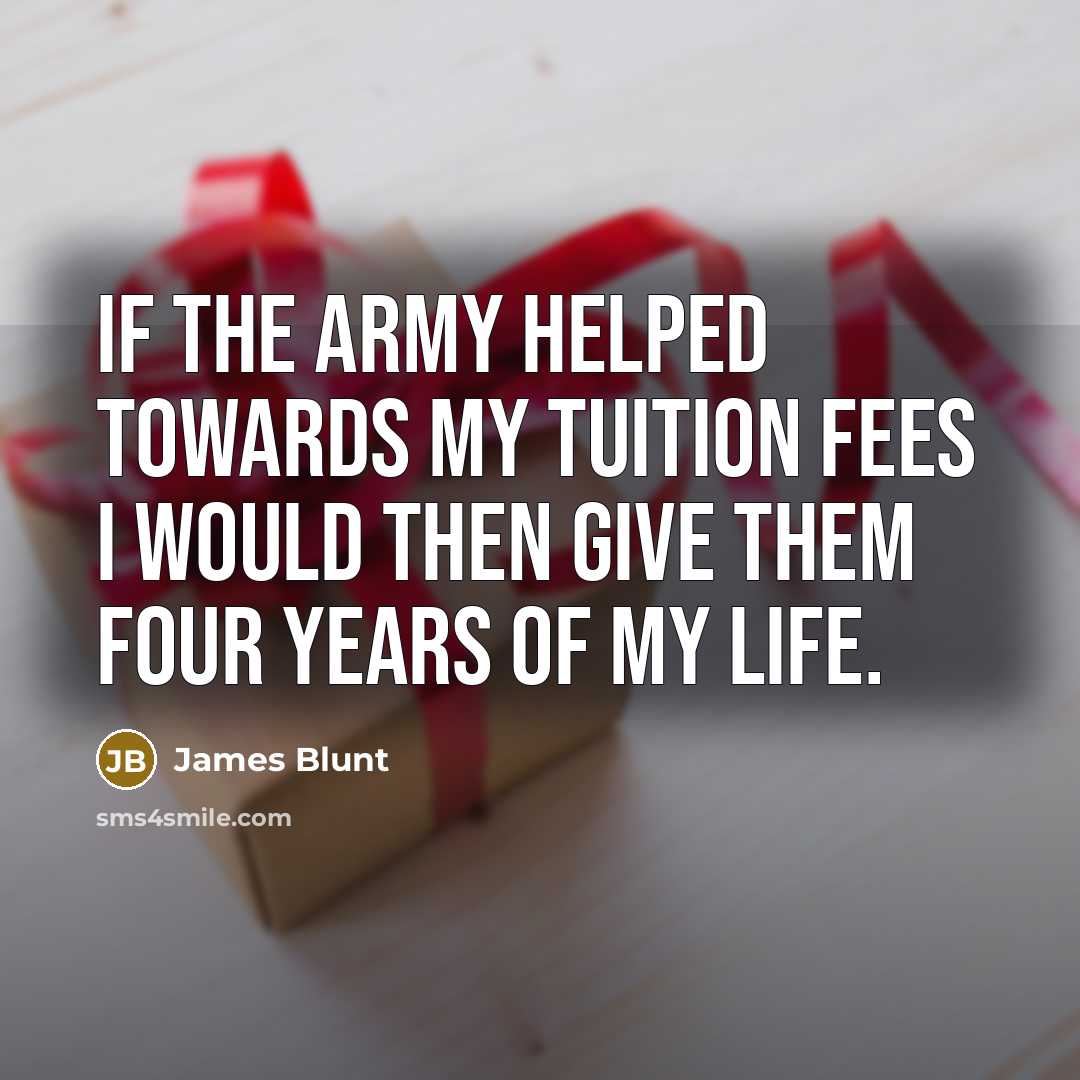 “If the Army helped towards my tuition fees I would…” quote by James Blunt
