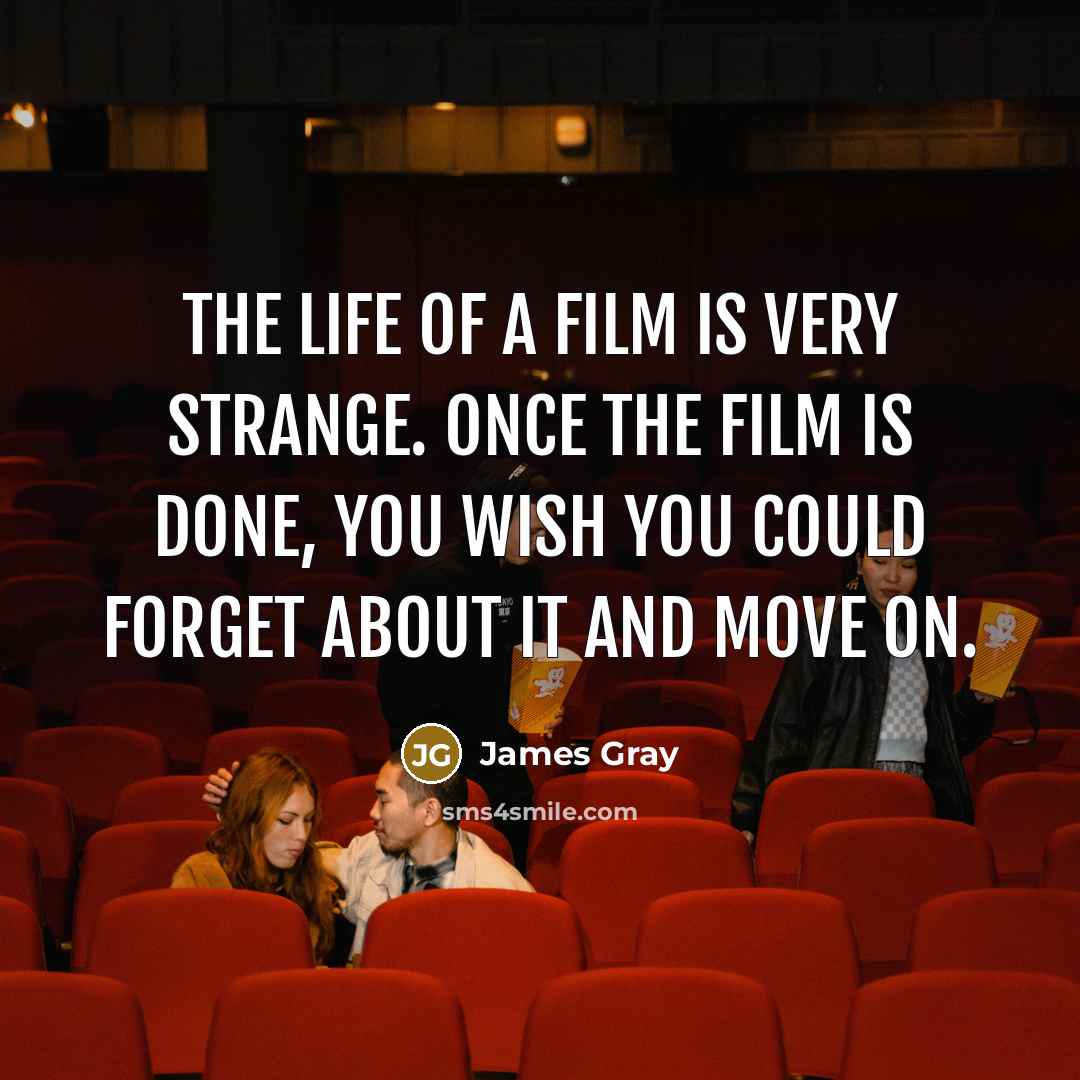 “The life of a film is very strange. Once the…” quote by James Gray