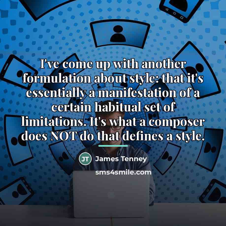 “I've come up with another formulation about style: that it's…” quote by James Tenney