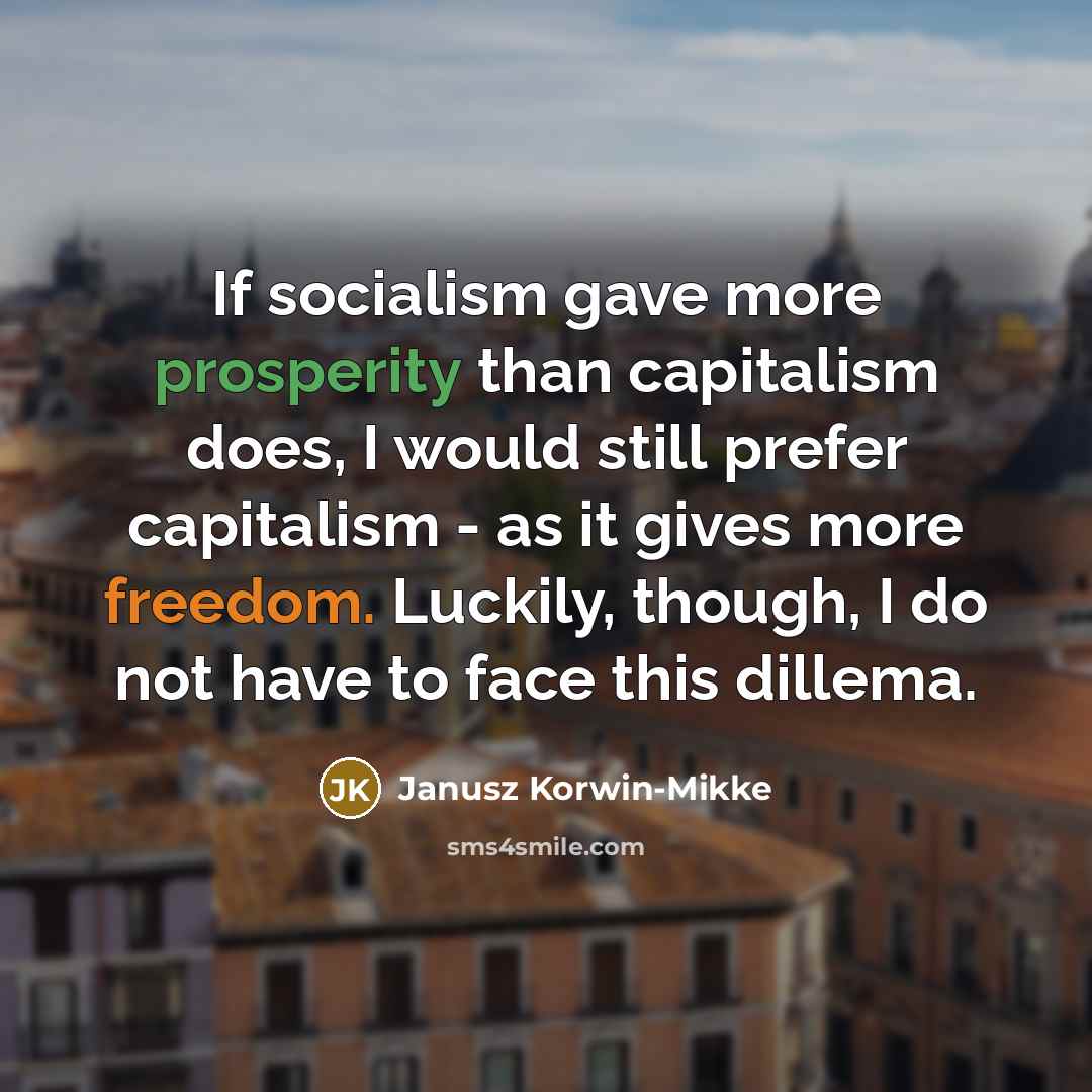 “If socialism gave more prosperity than capitalism does, I would…” quote by Janusz Korwin-Mikke