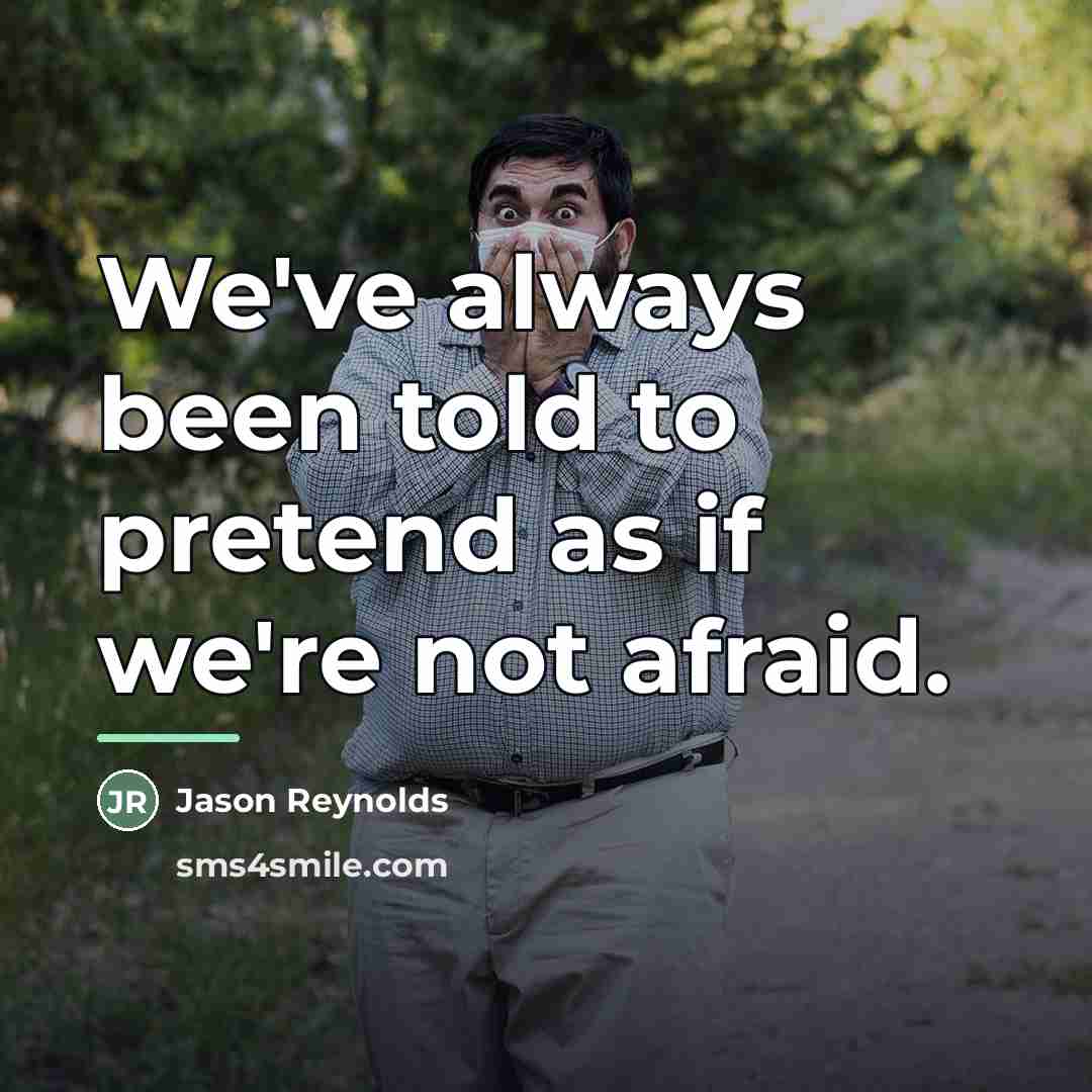 “We've always been told to pretend as if we're not…” quote by Jason Reynolds
