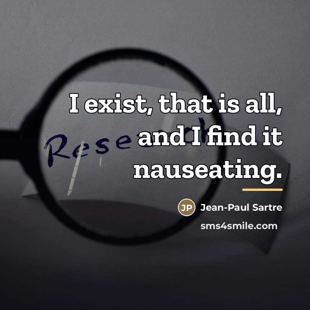“I exist, that is all, and I find it nauseating.…” quote by Jean-Paul Sartre