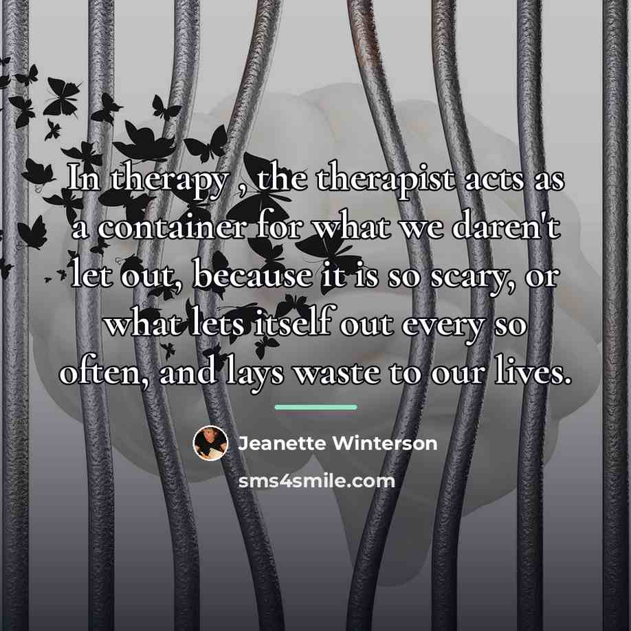 “In therapy , the therapist acts as a container for…” quote by Jeanette Winterson