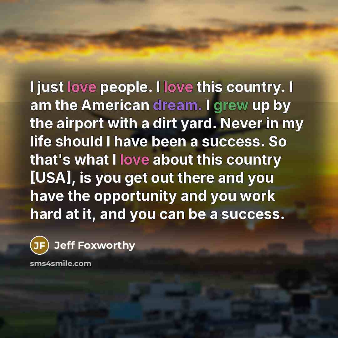 “I just love people. I love this country. I am…” quote by Jeff Foxworthy
