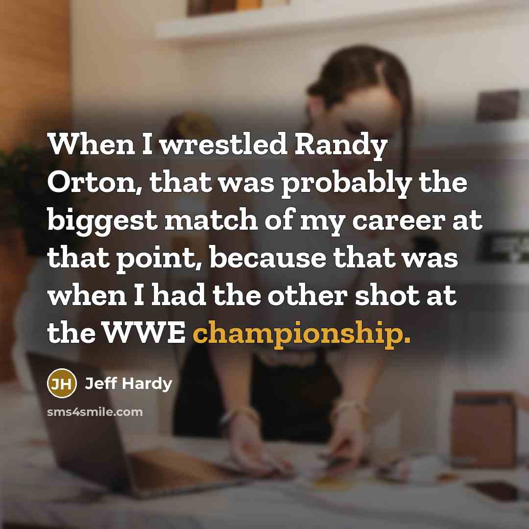 “When I wrestled Randy Orton, that was probably the biggest…” quote by Jeff Hardy