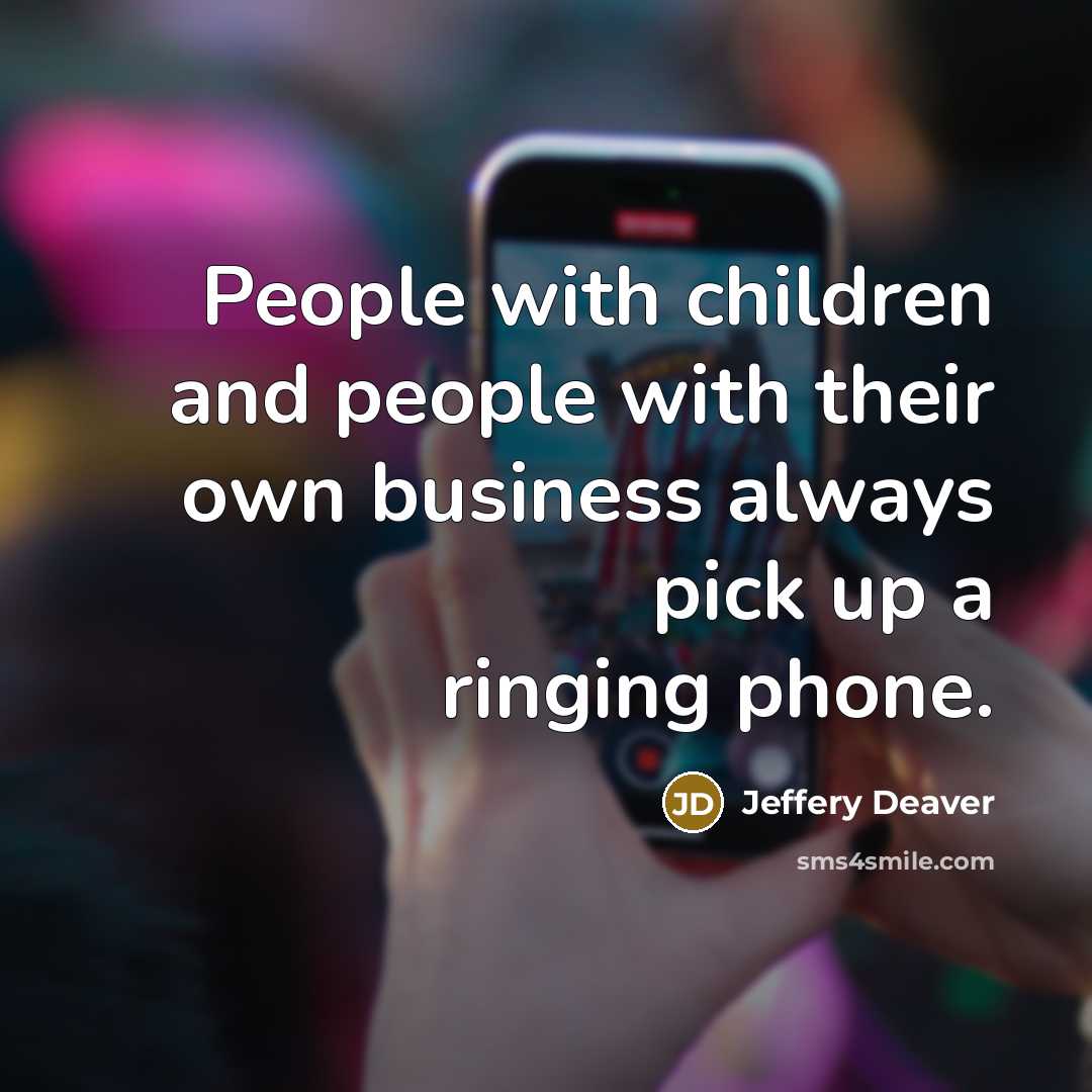 “People with children and people with their own business always…” quote by Jeffery Deaver