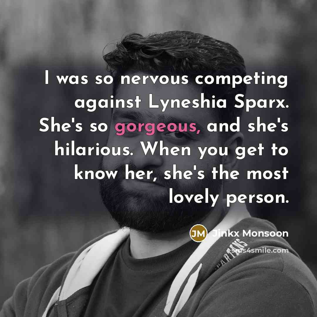 “I was so nervous competing against Lyneshia Sparx. She's so…” quote by Jinkx Monsoon