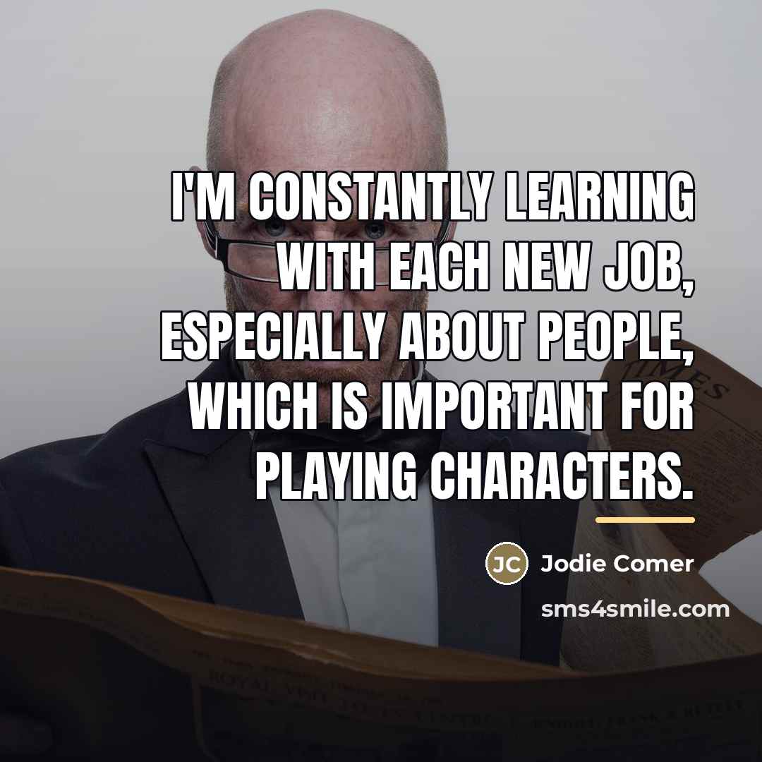 “I'm constantly learning with each new job, especially about people,…” quote by Jodie Comer