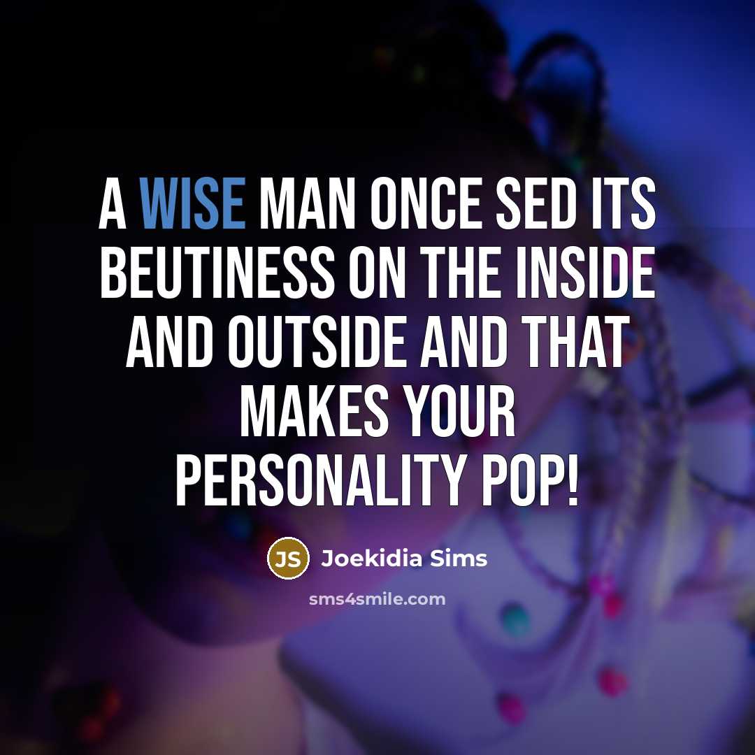 “A wise man once sed its beutiness on the inside…” quote by Joekidia Sims