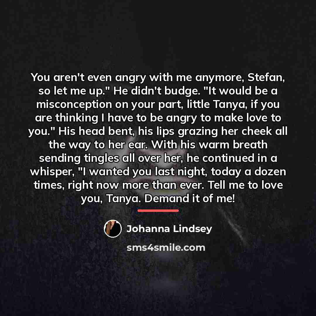 “You aren't even angry with me anymore, Stefan, so let…” quote by Johanna Lindsey