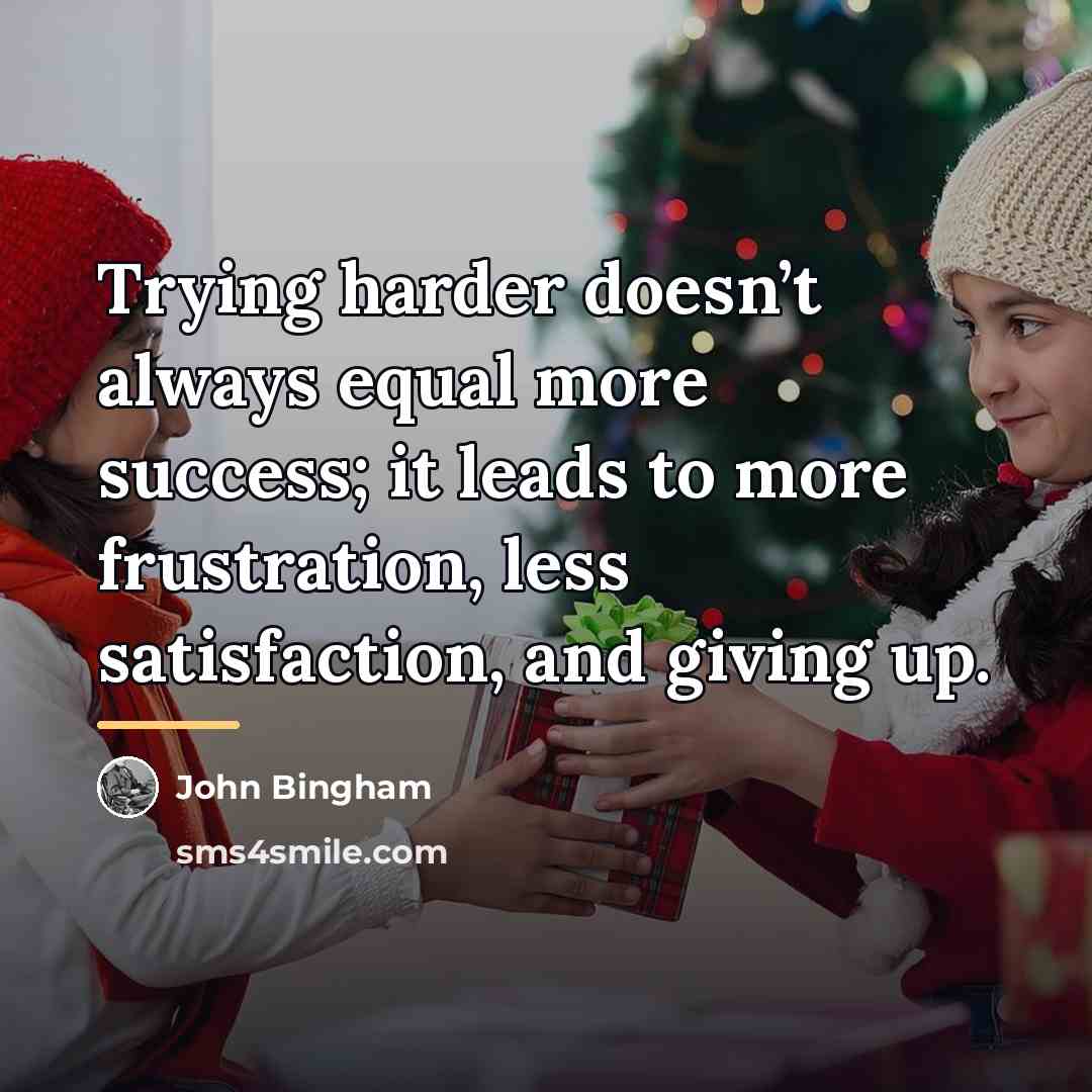 “Trying harder doesn’t always equal more success; it leads to…” quote by John Bingham