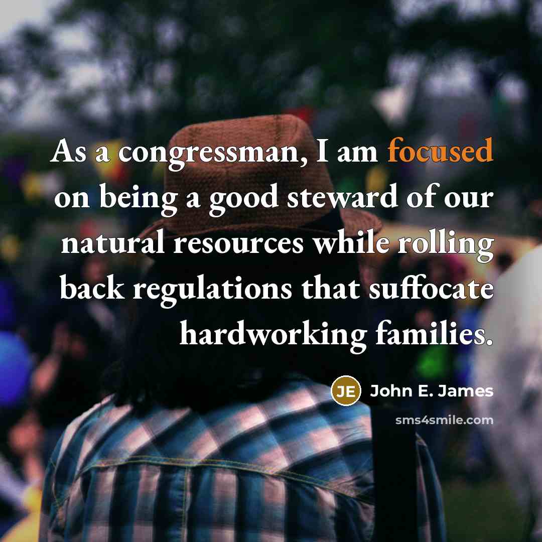 “As a congressman, I am focused on being a good…” quote by John E. James
