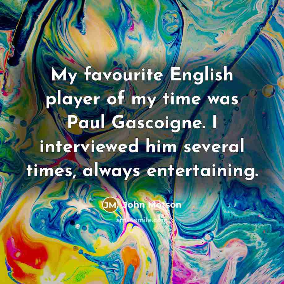 “My favourite English player of my time was Paul Gascoigne.…” quote by John Motson