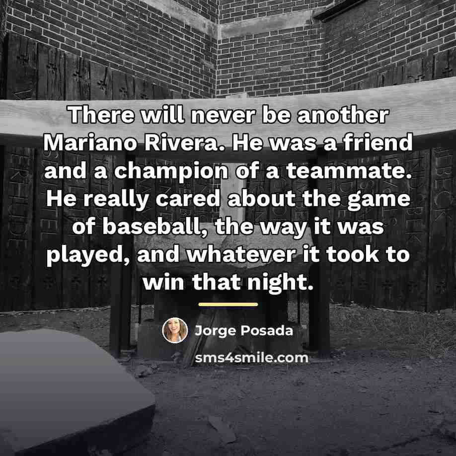 “There will never be another Mariano Rivera. He was a…” quote by Jorge Posada