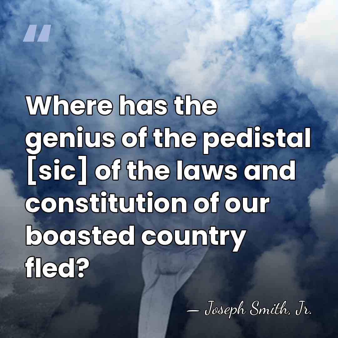 Where has the genius of the pedistal [sic] of the laws and&hellip; - Joseph Smith, Jr.