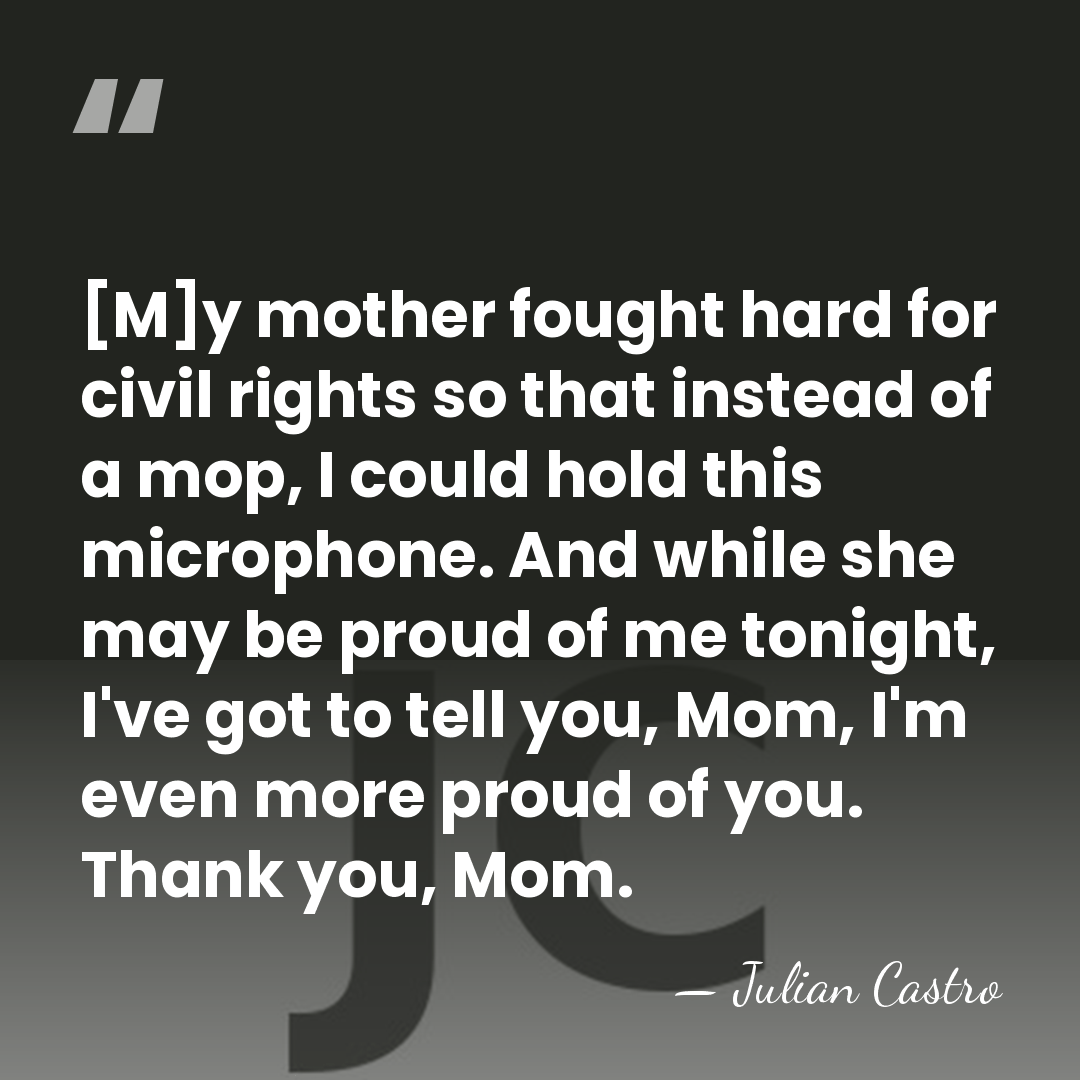 [M]y mother fought hard for civil rights so that instead of a&hellip; - Julian Castro