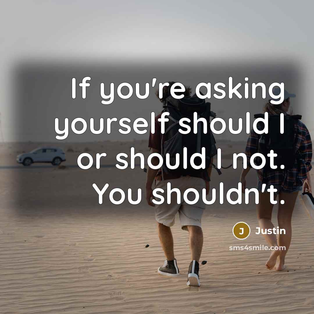 “If you're asking yourself should I or should I not.…” quote by Justin