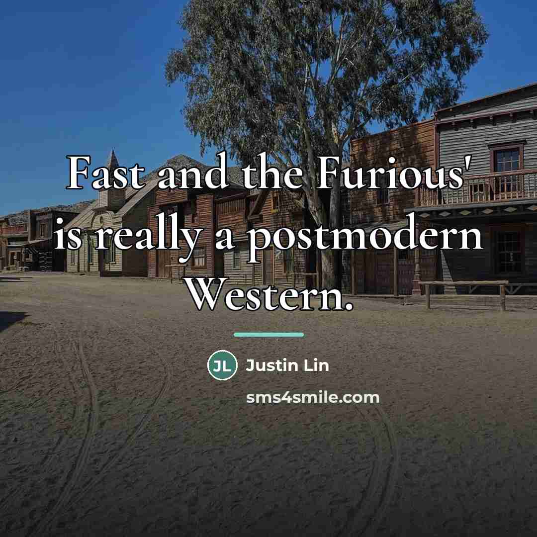 “Fast and the Furious' is really a postmodern Western.…” quote by Justin Lin