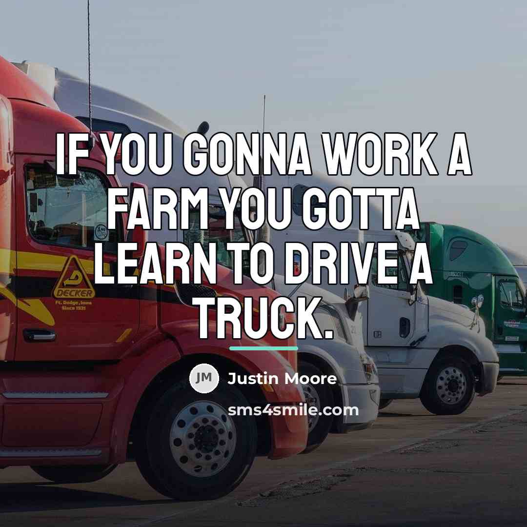 “If you gonna work a farm you gotta learn to…” quote by Justin Moore