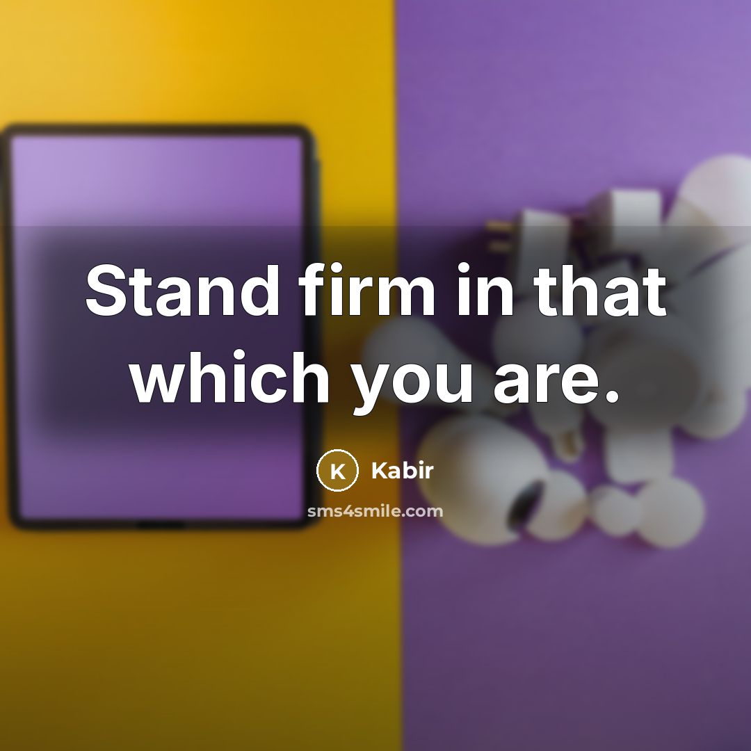 “Stand firm in that which you are.…” quote by Kabir