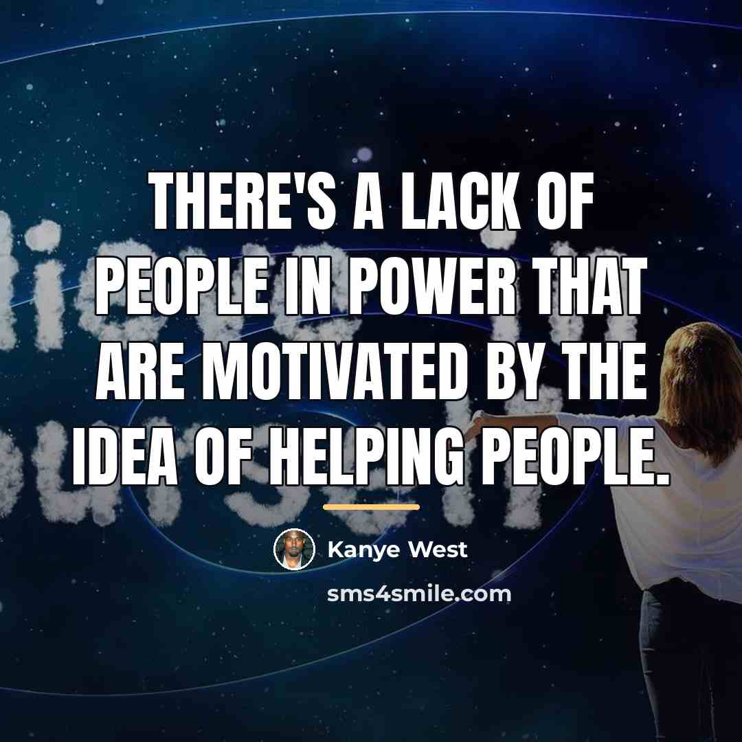 “There's a lack of people in power that are motivated…” quote by Kanye West