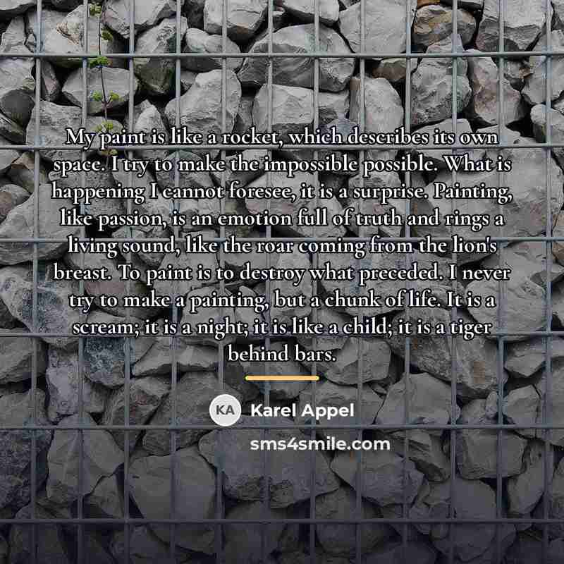 “My paint is like a rocket, which describes its own…” quote by Karel Appel