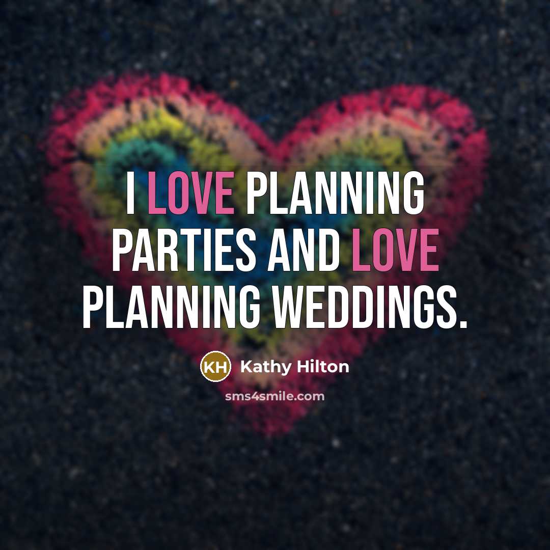 “I love planning parties and love planning weddings.…” quote by Kathy Hilton