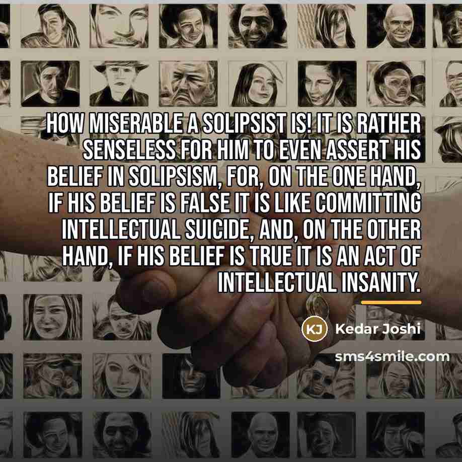 “How miserable a solipsist is! It is rather senseless for…” quote by Kedar Joshi