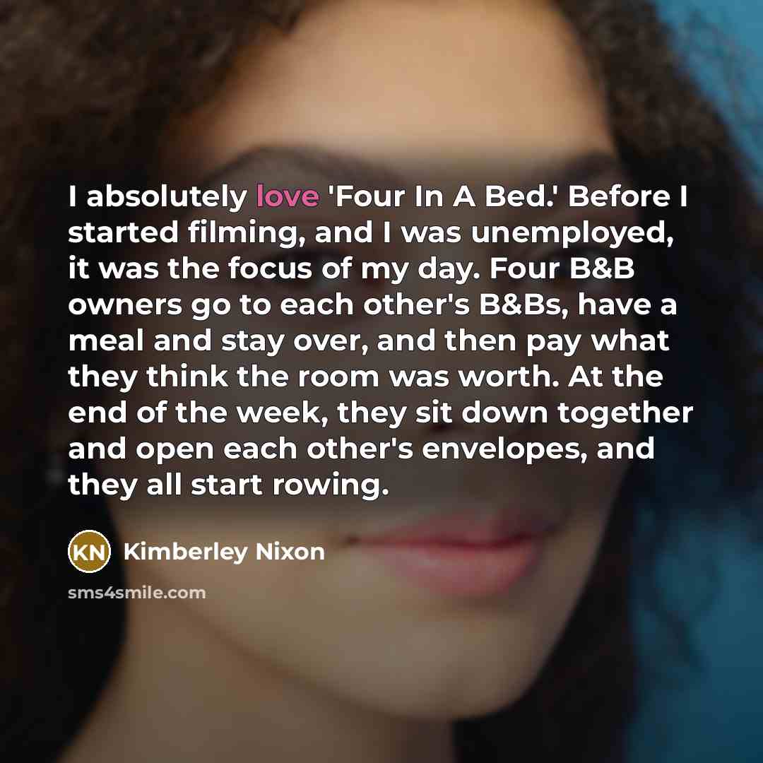 “I absolutely love 'Four In A Bed.' Before I started…” quote by Kimberley Nixon