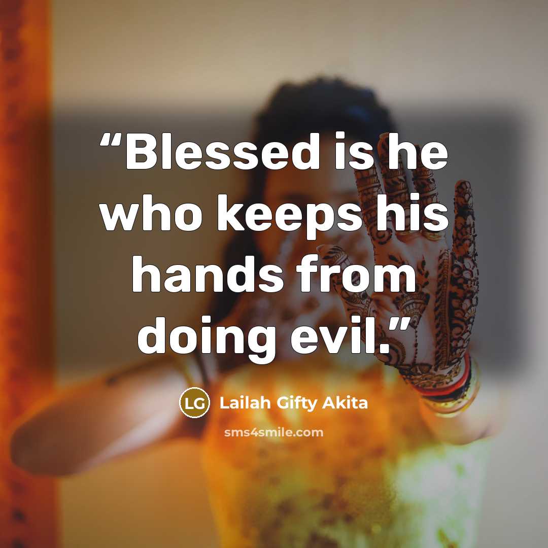“Blessed is he who keeps his hands from doing evil.” quote by Lailah Gifty Akita