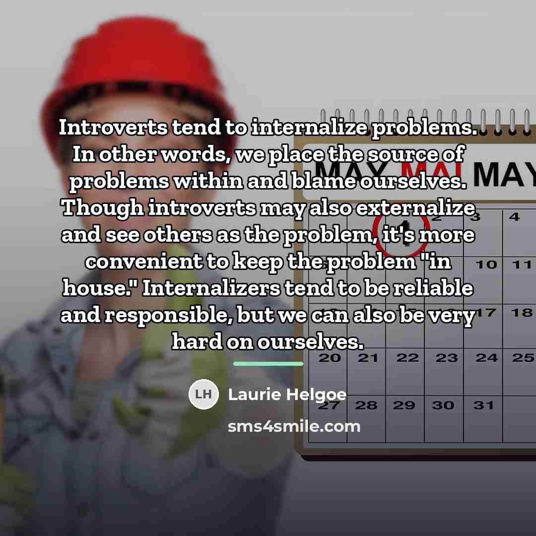 “Introverts tend to internalize problems. In other words, we place…” quote by Laurie Helgoe