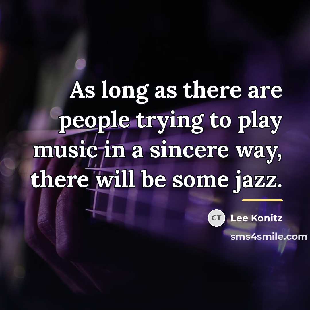 “As long as there are people trying to play music…” quote by Lee Konitz
