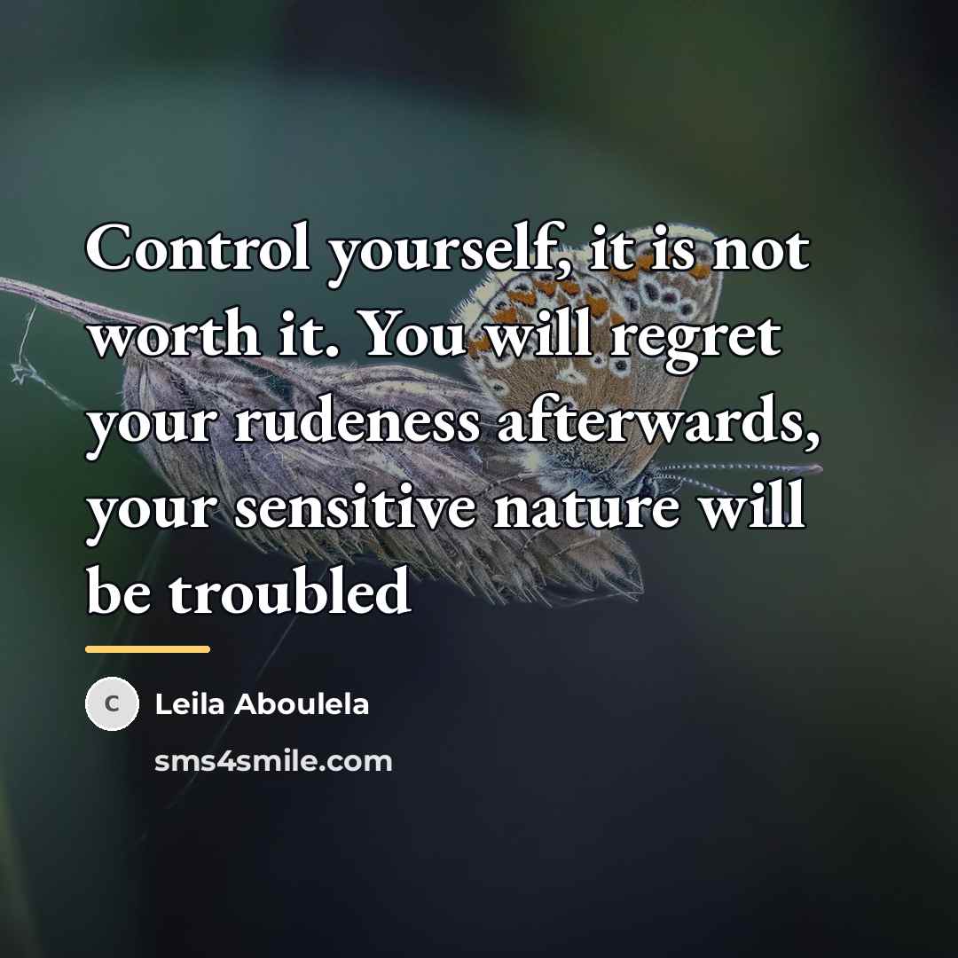 “Control yourself, it is not worth it. You will regret…” quote by Leila Aboulela