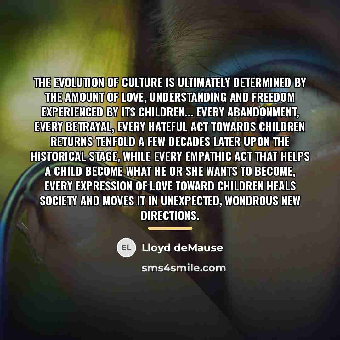 “The evolution of culture is ultimately determined by the amount…” quote by Lloyd deMause