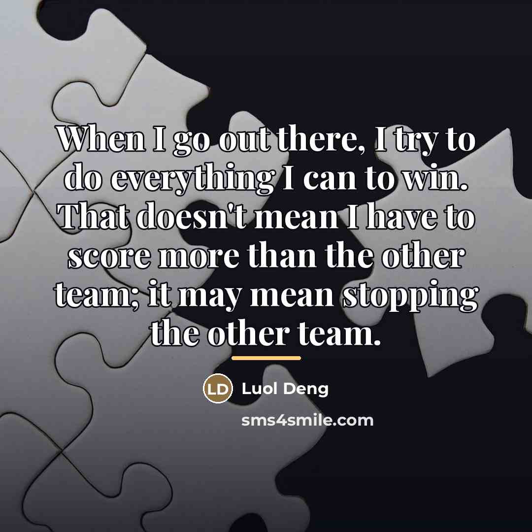 “When I go out there, I try to do everything…” quote by Luol Deng