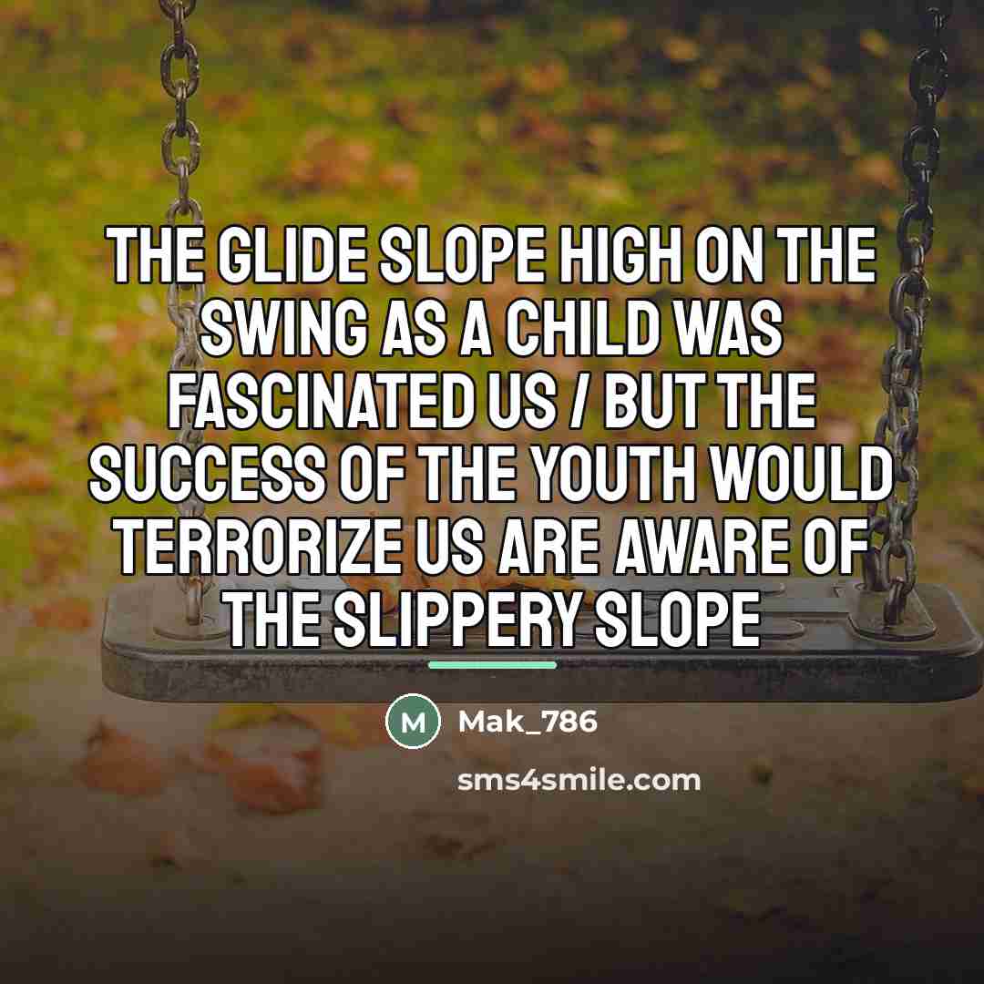 “The glide slope high on the swing as a child…” quote by Mak_786